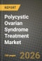 Polycystic Ovarian Syndrome Treatment Market Outlook 2026-2034: Market Share, and Growth Analysis by Treatment, Patient Need, Route of Administration, Distribution Channel - Product Thumbnail Image