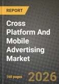 Cross Platform And Mobile Advertising Market Outlook 2026-2034: Market Share, and Growth Analysis by Advertising Format, Platform, Placement / Environment, End-use Industry- Product Image