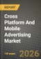 Cross Platform And Mobile Advertising Market Outlook 2026-2034: Market Share, and Growth Analysis by Advertising Format, Platform, Placement / Environment, End-use Industry - Product Image
