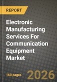 Electronic Manufacturing Services For Communication Equipment Market Outlook 2026-2034: Market Share, and Growth Analysis by Service Type, Business Model, Manufacturing Process- Product Image