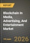 Blockchain In Media, Advertising, And Entertainment Market Outlook 2026-2034: Market Share, and Growth Analysis by Type of Blockchain, Enterprise Size, Appliaction, Media Segment - Product Thumbnail Image