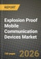 Explosion Proof Mobile Communication Devices Market Outlook 2026-2034: Market Share, and Growth Analysis by Product, End-User Industry, Connectivity Technology, Hazard Zone Classification - Product Thumbnail Image