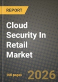 Cloud Security In Retail Market Outlook 2026-2034: Market Share, and Growth Analysis by Solution, Security, Deployment Mode, Service Model- Product Image