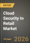 Cloud Security In Retail Market Outlook 2026-2034: Market Share, and Growth Analysis by Solution, Security, Deployment Mode, Service Model - Product Thumbnail Image