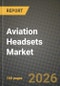 Aviation Headsets Market Outlook 2026-2034: Market Share, and Growth Analysis by Design, Type, Noise Cancellation Mode, Application - Product Thumbnail Image