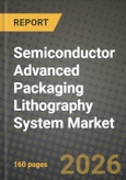 Semiconductor Advanced Packaging Lithography System Market Outlook 2026-2034: Market Share, and Growth Analysis by Type, Application- Product Image