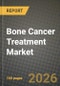 Bone Cancer Treatment Market Outlook 2026-2034: Market Share, and Growth Analysis by Bone Cancer Type, Therapy Type, Age Group, End User - Product Thumbnail Image