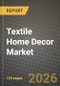 Textile Home Decor Market Outlook 2026-2034: Market Share, and Growth Analysis by Product Type, Material, End User, Distribution Channel - Product Thumbnail Image