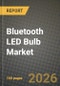 Bluetooth LED Bulb Market Outlook 2026-2034: Market Share, and Growth Analysis by End-User, Bulb Type, Wattage, Connectivity Protocol - Product Thumbnail Image