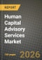 Human Capital Advisory Services Market Outlook 2026-2034: Market Share, and Growth Analysis by Service Type, Organization Size, End Users - Product Image