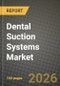 Dental Suction Systems Market Outlook 2026-2034: Market Share, and Growth Analysis by Product, Installation Type, End User, Sales Channel - Product Image