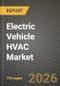 Electric Vehicle HVAC Market Outlook 2026-2034: Market Share, and Growth Analysis by Vehicle Type, Technology, Component, Propulsion Type - Product Thumbnail Image