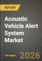 Acoustic Vehicle Alert System Market Outlook 2026-2034: Market Share, and Growth Analysis by Propulsion Type, Vehicle Type, Sales Channel - Product Thumbnail Image
