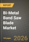 Bi-Metal Band Saw Blade Market Outlook 2026-2034: Market Share, and Growth Analysis by Tooth Type, Product Type, Application, End user - Product Thumbnail Image