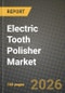 Electric Tooth Polisher Market Outlook 2026-2034: Market Share, and Growth Analysis by Product Type, Technology, End User, Speed Range - Product Thumbnail Image