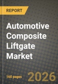 Automotive Composite Liftgate Market Outlook 2026-2034: Market Share, and Growth Analysis by Type, Manufacturing Process, Vehicle Type- Product Image