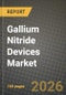 Gallium Nitride Devices Market Outlook 2026-2034: Market Share, and Growth Analysis by Device Type, Wafer Size, Component, Application - Product Thumbnail Image