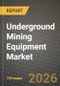 Underground Mining Equipment Market Outlook 2026-2034: Market Share, and Growth Analysis by Equipment Type, Mining Method, Application - Product Thumbnail Image