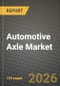 Automotive Axle Market Outlook 2026-2034: Market Share, and Growth Analysis by Axle Type, Position, Material, Vehicle Type - Product Thumbnail Image