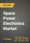 Space Power Electronics Market Outlook 2026-2034: Market Share, and Growth Analysis by Component, Voltage Range, Platform, Application - Product Thumbnail Image