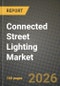 Connected Street Lighting Market Outlook 2026-2034: Market Share, and Growth Analysis by Component, Connectivity, Application, End User - Product Thumbnail Image