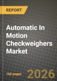 Automatic In Motion Checkweighers Market Outlook 2026-2034: Market Share, and Growth Analysis by Capacity, End-use Industry- Product Image