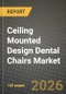 Ceiling Mounted Design Dental Chairs Market Outlook 2026-2034: Market Share, and Growth Analysis by Application, End-user - Product Image