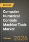 Computer Numerical Controls Machine Tools Market Outlook 2026-2034: Market Share, and Growth Analysis by Type, Application - Product Thumbnail Image
