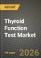 Thyroid Function Test Market Outlook 2026-2034: Market Share, and Growth Analysis by Test, Technique, Sample Type, End User - Product Thumbnail Image