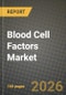 Blood Cell Factors Market Outlook 2026-2034: Market Share, and Growth Analysis by Product Type, Source, Application, End User - Product Thumbnail Image