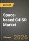 Space-based C4ISR Market Outlook 2026-2034: Market Share, and Growth Analysis by Purpose, Orbit Type, Platform Type, End-User - Product Image