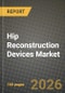 Hip Reconstruction Devices Market Outlook 2026-2034: Market Share, and Growth Analysis by Product Type, Fixation Type, End User - Product Thumbnail Image
