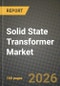 Solid State Transformer Market Outlook 2026-2034: Market Share, and Growth Analysis by Product Type, Voltage Level, Application - Product Image