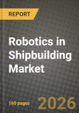 Robotics in Shipbuilding Market Outlook 2026-2034: Market Share, and Growth Analysis by Type, Application, Lifting Capacity- Product Image