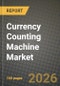 Currency Counting Machine Market Outlook 2026-2034: Market Share, and Growth Analysis by Type, Capacity, Detection Technology, End-User - Product Thumbnail Image