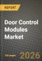 Door Control Modules Market Outlook 2026-2034: Market Share, and Growth Analysis by Type, Application, Component, Sales Channel - Product Image