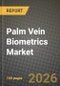 Palm Vein Biometrics Market Outlook 2026-2034: Market Share, and Growth Analysis by Component, Technology, End-User Industry - Product Image