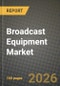 Broadcast Equipment Market Outlook 2026-2034: Market Share, and Growth Analysis by Technology, Product, Application, End User - Product Thumbnail Image