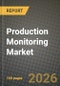 Production Monitoring Market Outlook 2026-2034: Market Share, and Growth Analysis by Component, Deployment, Application, End User - Product Image