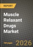 Muscle Relaxant Drugs Market Outlook 2026-2034: Market Share, and Growth Analysis by Drug Type, Formulation, Distribution Channel- Product Image
