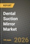Dental Suction Mirror Market Outlook 2026-2034: Market Share, and Growth Analysis by Product Type, Material, Technology, End User - Product Thumbnail Image