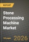 Stone Processing Machine Market Outlook 2026-2034: Market Share, and Growth Analysis by Product Type, Types of Stone, Application - Product Thumbnail Image