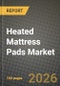 Heated Mattress Pads Market Outlook 2026-2034: Market Share, and Growth Analysis by Material, Size, End User, Distribution Channel - Product Thumbnail Image