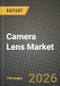 Camera Lens Market Outlook 2026-2034: Market Share, and Growth Analysis by Application, Lens Type, Mount / Compatibility, End-User - Product Image