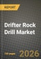 Drifter Rock Drill Market Outlook 2026-2034: Market Share, and Growth Analysis by Product Type, Power Range, Application, End-User - Product Thumbnail Image