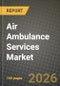 Air Ambulance Services Market Outlook 2026-2034: Market Share, and Growth Analysis by Aircraft Type, Service Operator, Application - Product Image