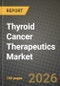 Thyroid Cancer Therapeutics Market Outlook 2026-2034: Market Share, and Growth Analysis by Cancer Type, Therapy Modality, End User - Product Image