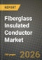 Fiberglass Insulated Conductor Market Outlook 2026-2034: Market Share, and Growth Analysis by Type, Application - Product Thumbnail Image