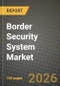 Border Security System Market Outlook 2026-2034: Market Share, and Growth Analysis by System, Platform - Product Thumbnail Image