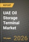 UAE Oil Storage Terminal Market Outlook 2026-2034: Market Share, and Growth Analysis by Type, Tank Type, Product - Product Image